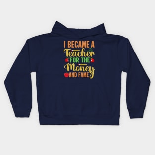 I Became A Teacher For The Money And Fame Kids Hoodie